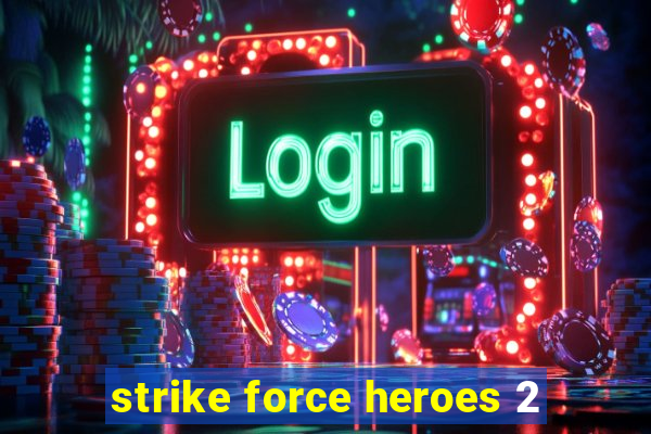 strike force heroes 2